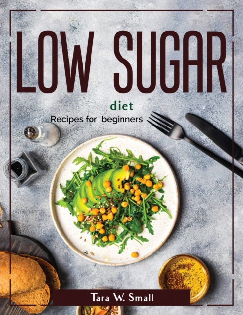 Low Sugar diet : Recipes for beginners, Paperback / softback Book