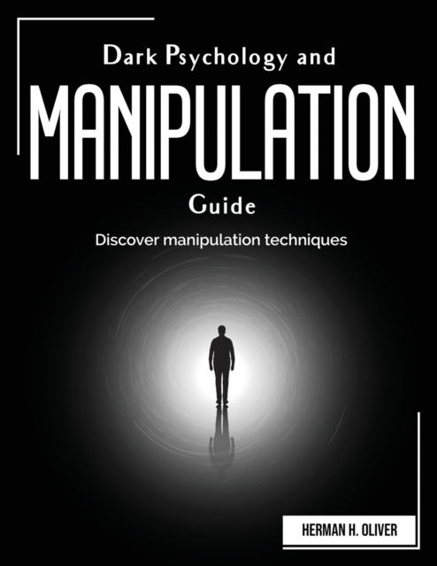 Dark Psychology and Manipulation Guide : Discover manipulation techniques, Paperback / softback Book