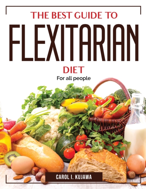 The Best Guide to Flexitarian Diet : For all people, Paperback / softback Book