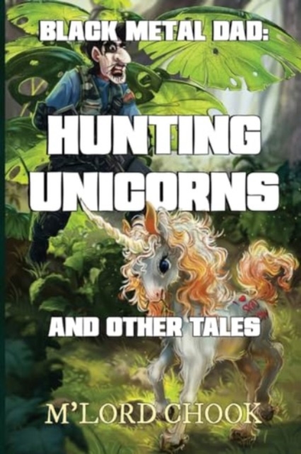 Black Metal Dad: Hunting Unicorns and other Tales, Paperback / softback Book