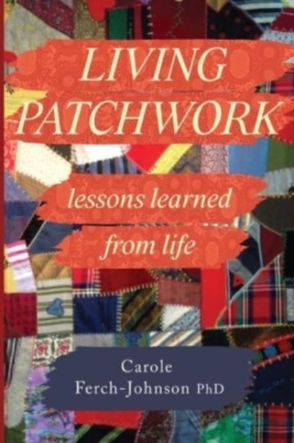 Living Patchwork: Lessons Learned from Life, Paperback / softback Book