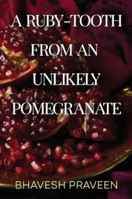 A Ruby-Tooth from an Unlikely Pomegranate, Paperback / softback Book