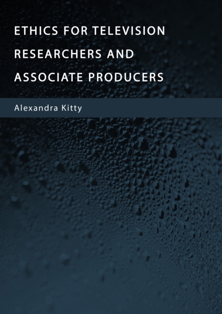 Ethics for Television Researchers and Associate Producers, PDF eBook
