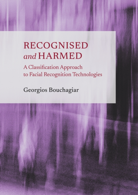 Recognised and Harmed : A Classification Approach to Facial Recognition Technologies, PDF eBook