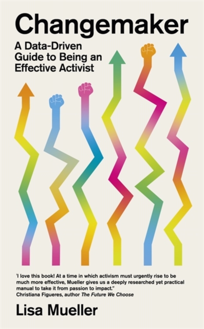 Changemaker : A Data-Driven Guide to Being an Effective Activist, Hardback Book