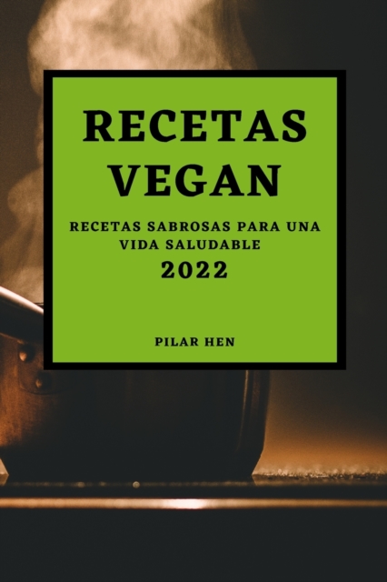 Recetas Vegan 2022 : Recetas Sabrosas Para Una Vida Saludable, Paperback / softback Book