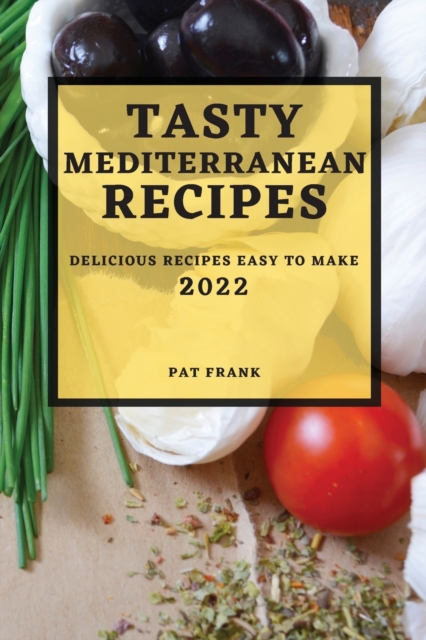 Tasty Mediterranean Recipes 2022 : Delicious Recipes Easy to Make, Paperback / softback Book