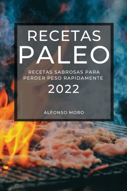 Recetas Paleo 2022 : Recetas Sabrosas Para Perder Peso Rapidamente, Paperback / softback Book