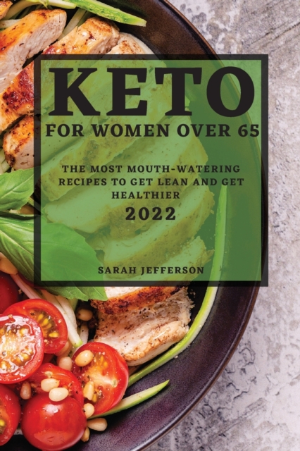 Keto 2022 for Women Over 55 : The Most Mouth-Watering Recipes to Get Lean and Get Healthier, Paperback / softback Book