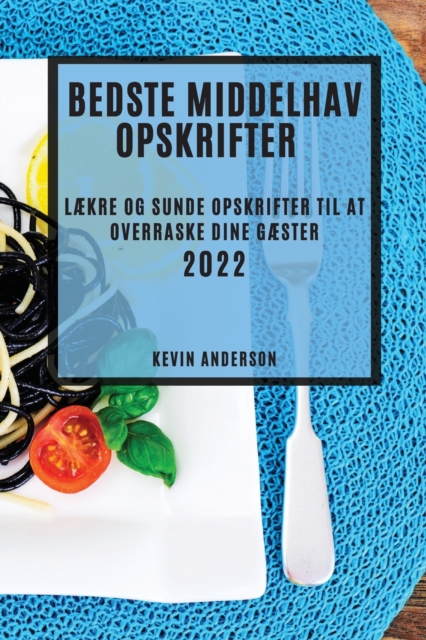 Bedste Middelhav Opskrifter 2022 : LAEkre Og Sunde Opskrifter Til at Overraske Dine GAEster, Paperback / softback Book