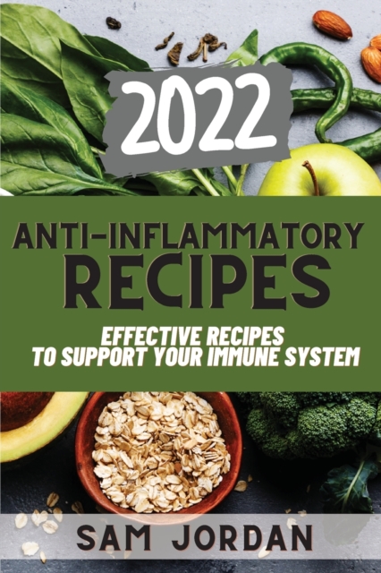 Anti-Inflammatory Recipes 2022 : Effective Recipes to Support Your Immune System, Paperback / softback Book
