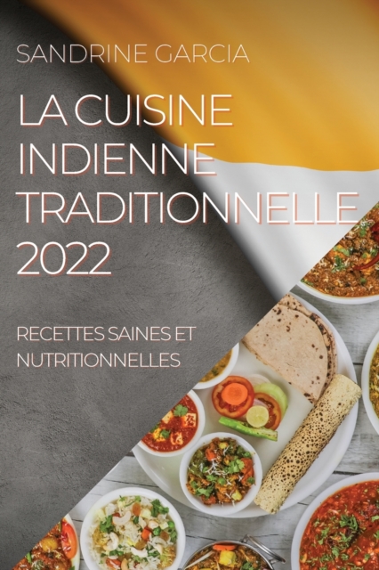 La Cuisine Indienne Traditionnelle 2022 : Recettes Saines Et Nutritionnelles, Paperback / softback Book