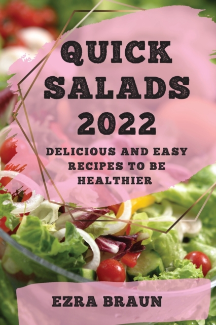 Quick Salads 2022 : Delicious and Easy Recipes to Be Healthier, Paperback / softback Book