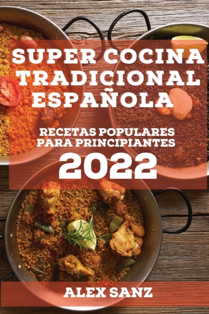 Super Cocina Tradicional Espanola 2022 : Recetas Populares Para Principiantes, Paperback / softback Book