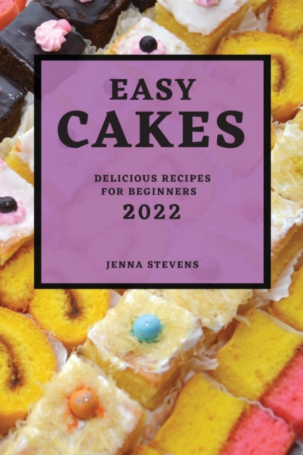 Easy Cakes 2022 : Delicious Recipes for Beginners, Paperback / softback Book