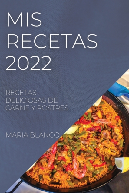 MIS Recetas 2022 : Recetas Deliciosas de Carne Y Postres, Paperback / softback Book