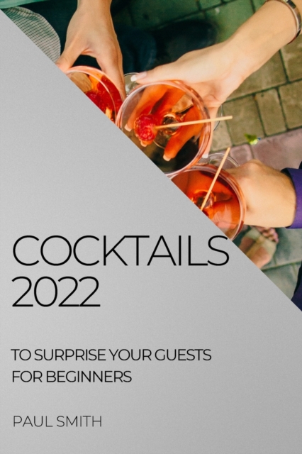 Cocktails 2022 : To Surprise Your Guests for Beginners, Paperback / softback Book