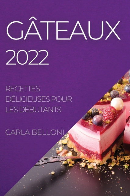 Gateaux 2022 : Recettes Delicieuses Pour Les Debutants, Paperback / softback Book