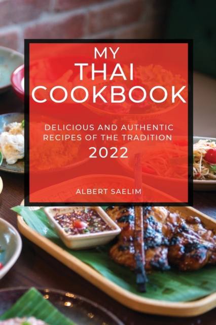 My Thai Cookbook 2022 : Delicious and Authentic Recipes of the Tradition, Paperback / softback Book