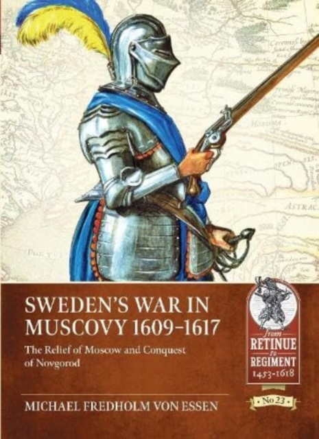Sweden's War in Muscovy, 1609-1617 : The Relief of Moscow and Conquest of Novgorod, Paperback / softback Book
