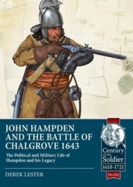 John Hampden and the Battle of Chalgrove : The Political and Military Life of Hampden and His Legacy, Paperback / softback Book