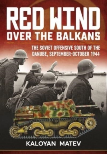 Red Wind Over the Balkans : The Soviet Offensive South of the Danube September-October 1944, Paperback / softback Book