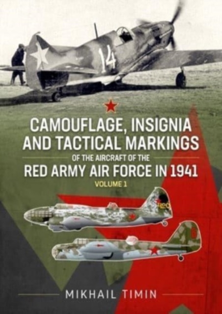 Camouflage, Insignia and Tactical Markings of the Aircraft of Red Army Air Force in 1941 : Volume 1, Paperback / softback Book
