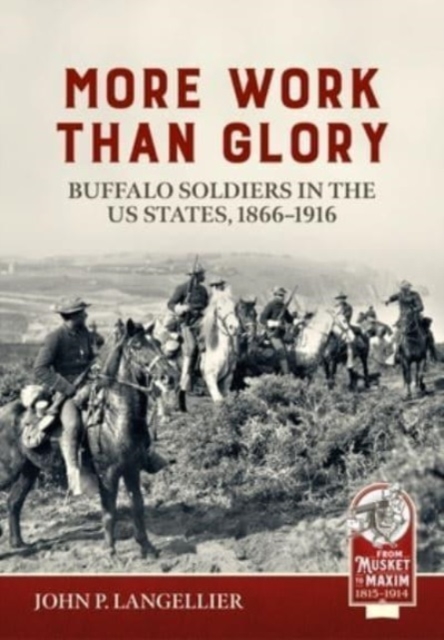 More Work Than Glory: Buffalo Soldiers in the United States Army, 1865-1916, Paperback / softback Book