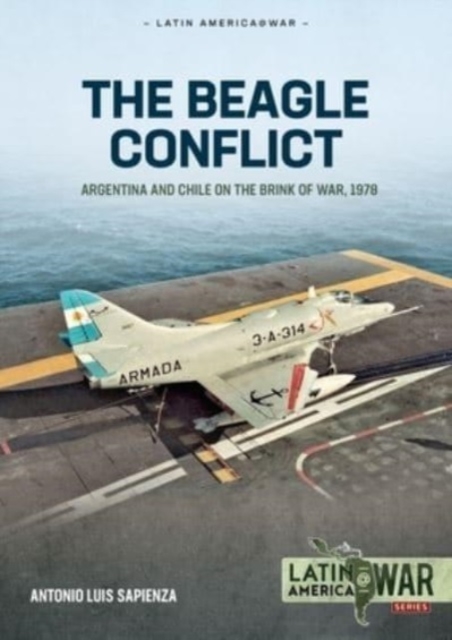 Beagle Conflict Volume 1: Argentina and Chile on the Brink of War in 1978, Paperback / softback Book