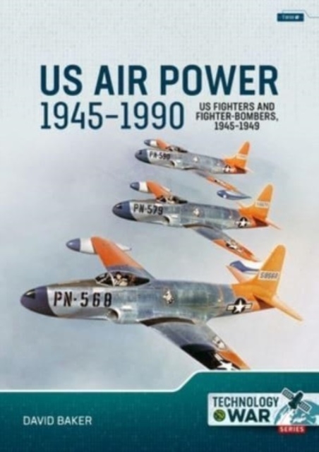 US Air Power, 1945-1990 Volume 1: US Fighters and Fighter-Bombers, 1945-1949, Paperback / softback Book