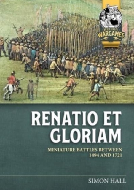 Renatio Et Gloriam : Miniature Battles Between 1494 and 1721, Paperback / softback Book