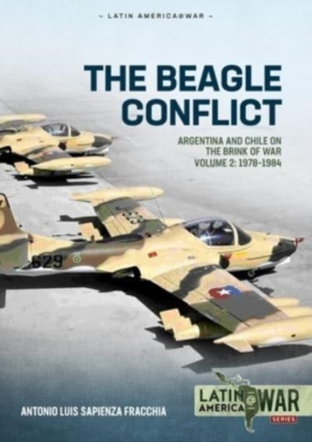 The Beagle Conflict : Volume 2 - Argentina and Chile on the Brink of War, 1978-1984, Paperback / softback Book