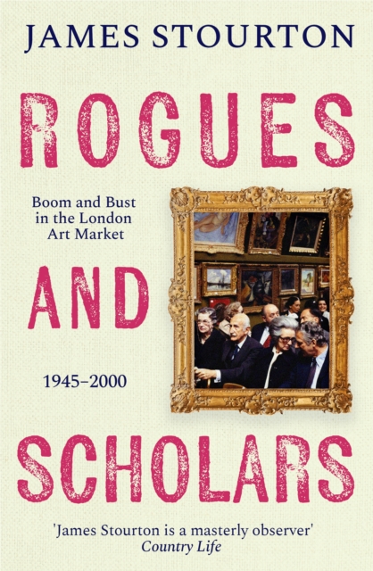 Rogues and Scholars : Boom and Bust in the London Art Market, 1945–2000, Hardback Book