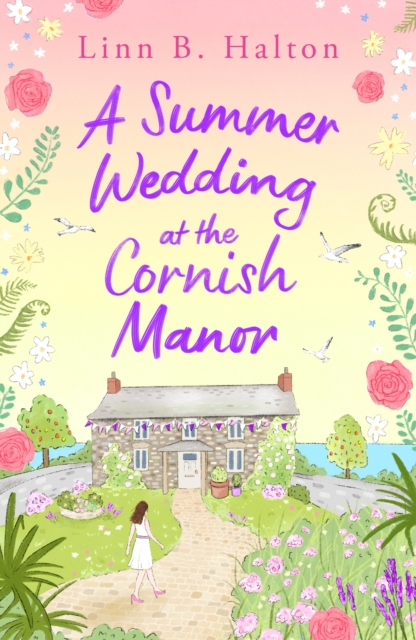 A Summer Wedding at the Cornish Manor : The BRAND-NEW heart-warming, feel-good romantic read for 2024 from Linn B. Halton!, EPUB eBook