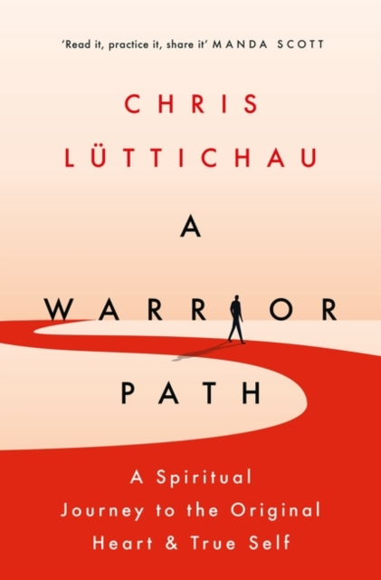 A Warrior Path : A Journey to the Original Heart and True Self, Hardback Book