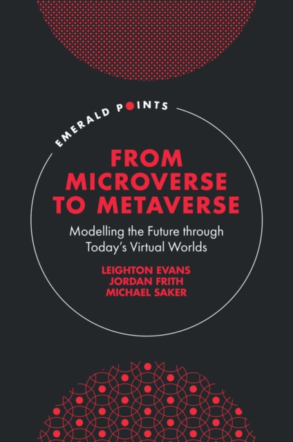From Microverse to Metaverse : Modelling the Future through Today’s Virtual Worlds, Hardback Book