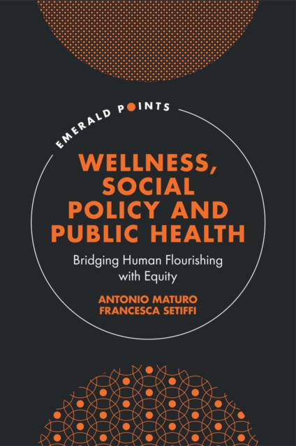 Wellness, Social Policy and Public Health : Bridging Human Flourishing with Equity, Hardback Book