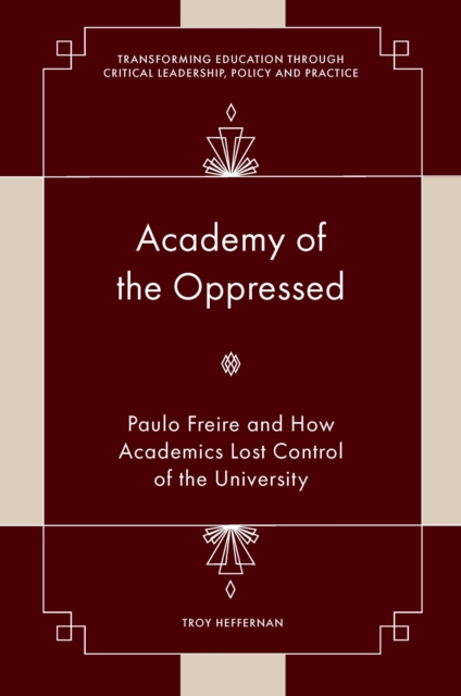 Academy of the Oppressed : Paulo Freire and How Academics Lost Control of the University, Hardback Book
