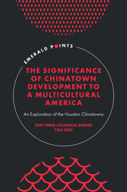 The Significance of Chinatown Development to a Multicultural America : An Exploration of the Houston Chinatowns, Hardback Book