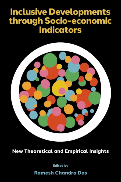 Inclusive Developments through Socio-economic Indicators : New Theoretical and Empirical Insights, Hardback Book