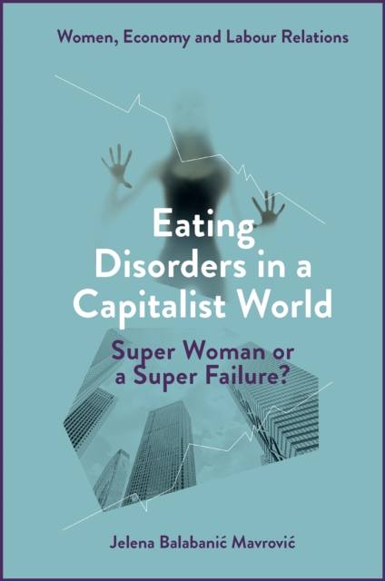 Eating Disorders in a Capitalist World : Super Woman or a Super Failure?, Hardback Book