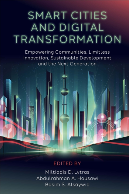 Smart Cities and Digital Transformation : Empowering Communities, Limitless Innovation, Sustainable Development and the Next Generation, Hardback Book