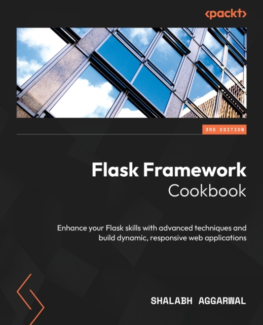 Flask Framework Cookbook : Enhance your Flask skills with advanced techniques and build dynamic, responsive web applications, Paperback / softback Book