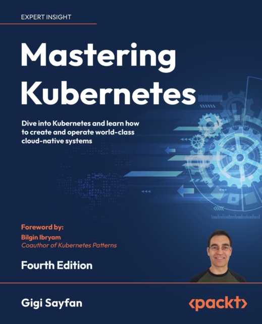 Mastering Kubernetes : Dive into Kubernetes and learn how to create and operate world-class cloud-native systems, Paperback / softback Book