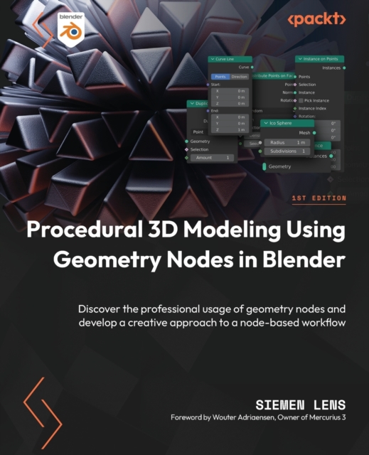 Procedural 3D Modeling Using Geometry Nodes in Blender : Discover the professional usage of geometry nodes and develop a creative approach to a node-based workflow, Paperback / softback Book