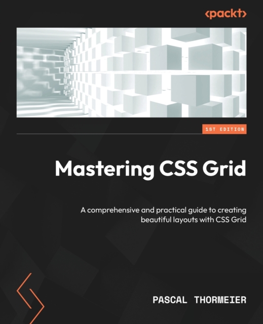 Mastering CSS Grid : A comprehensive and practical guide to creating beautiful layouts with CSS Grid, Paperback / softback Book