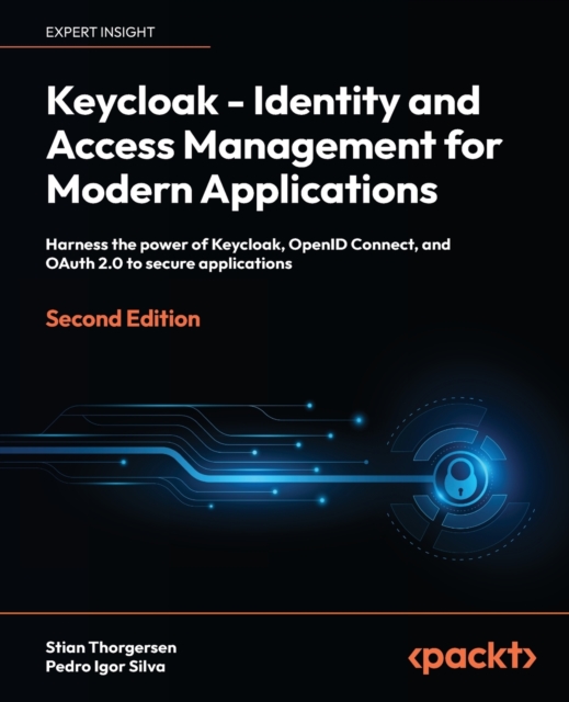 Keycloak - Identity and Access Management for Modern Applications : Harness the power of Keycloak, OpenID Connect, and OAuth 2.0 to secure applications, Paperback / softback Book