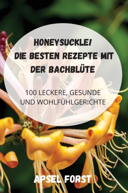 Honeysuckle! Die Besten Rezepte Mit Der Bachblute, Paperback / softback Book