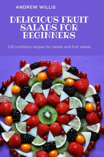 Delicious Fruit Salads for Beginners, Paperback / softback Book