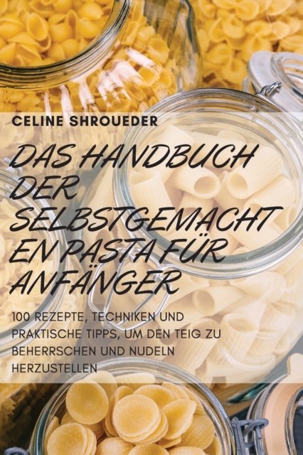 Das Handbuch Der Selbstgemachten Pasta Fur Anfanger, Paperback / softback Book